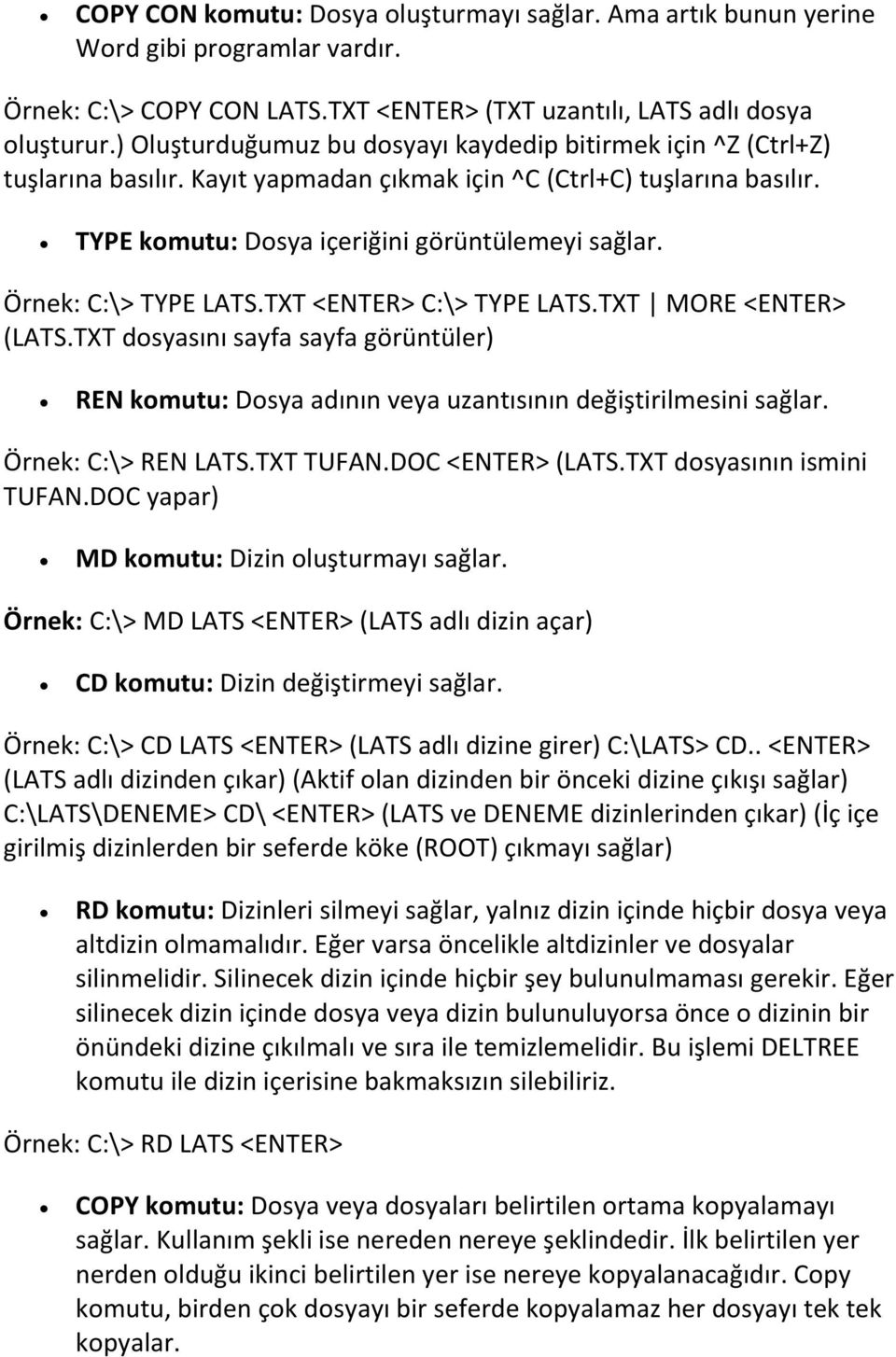 Örnek: C:\> TYPE LATS.TXT <ENTER> C:\> TYPE LATS.TXT MORE <ENTER> (LATS.TXT dosyasını sayfa sayfa görüntüler) REN komutu: Dosya adının veya uzantısının değiştirilmesini sağlar. Örnek: C:\> REN LATS.