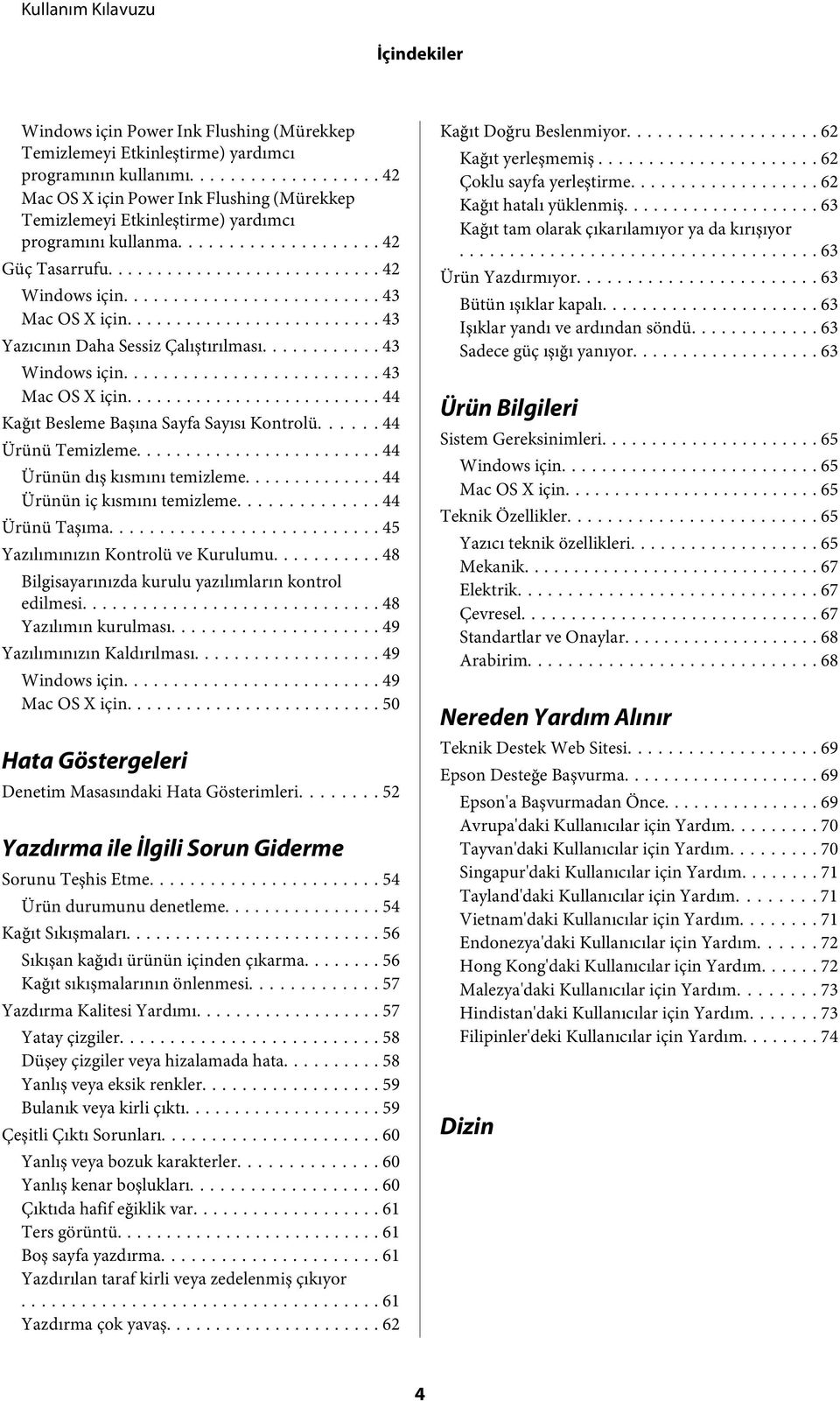 .. 43 Yazıcının Daha Sessiz Çalıştırılması... 43 Windows için... 43 Mac OS X için... 44 Kağıt esleme aşına Sayfa Sayısı Kontrolü...... 44 Ürünü Temizleme... 44 Ürünün dış kısmını temizleme.