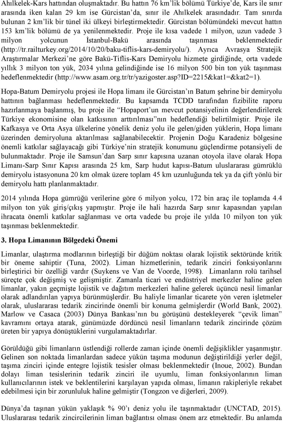 Proje ile kısa vadede 1 milyon, uzun vadede 3 milyon yolcunun İstanbul-Bakü arasında taşınması beklenmektedir (http://tr.railturkey.org/2014/10/20/baku-tiflis-kars-demiryolu/).