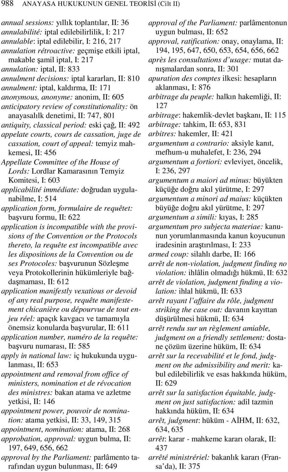 anticipatory review of constitutionality: ön anayasalılk denetimi, II: 747, 801 antiquity, classical period: eski çağ, II: 492 appelate courts, cours de cassation, juge de cassation, court of appeal: