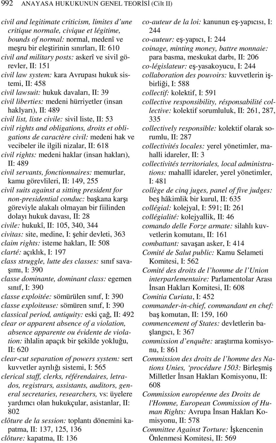 (insan haklyarı), II: 489 civil list, liste civile: sivil liste, II: 53 civil rights and obligations, droits et obligations de caractère civil: medeni hak ve vecibeler ile ilgili nizalar, II: 618