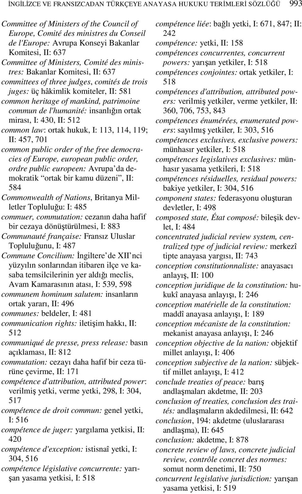 patrimoine commun de l'humanité: insanlığın ortak mirası, I: 430, II: 512 common law: ortak hukuk, I: 113, 114, 119; II: 457, 701 common public order of the free democracies of Europe, european