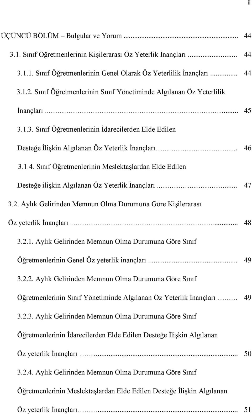 .. 47 3.2. Aylık Gelirinden Memnun Olma Durumuna Göre Kişilerarası Öz yeterlik İnançları... 48 3.2.1. Aylık Gelirinden Memnun Olma Durumuna Göre Sınıf Öğretmenlerinin Genel Öz yeterlik inançları.