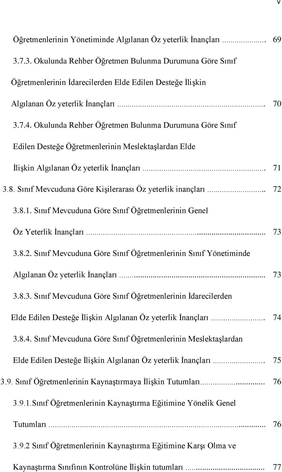 Okulunda Rehber Öğretmen Bulunma Durumuna Göre Sınıf Edilen Desteğe Öğretmenlerinin Meslektaşlardan Elde İlişkin Algılanan Öz yeterlik İnançları... 71 3.8.