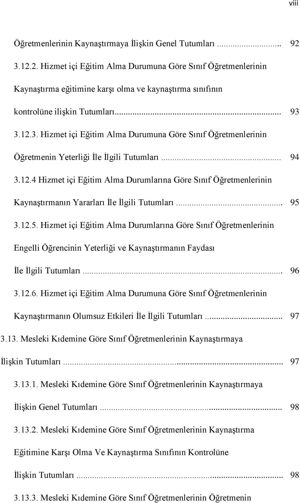 .. 94 3.12.4 Hizmet içi Eğitim Alma Durumlarına Göre Sınıf Öğretmenlerinin Kaynaştırmanın Yararları İle İlgili Tutumları... 95 