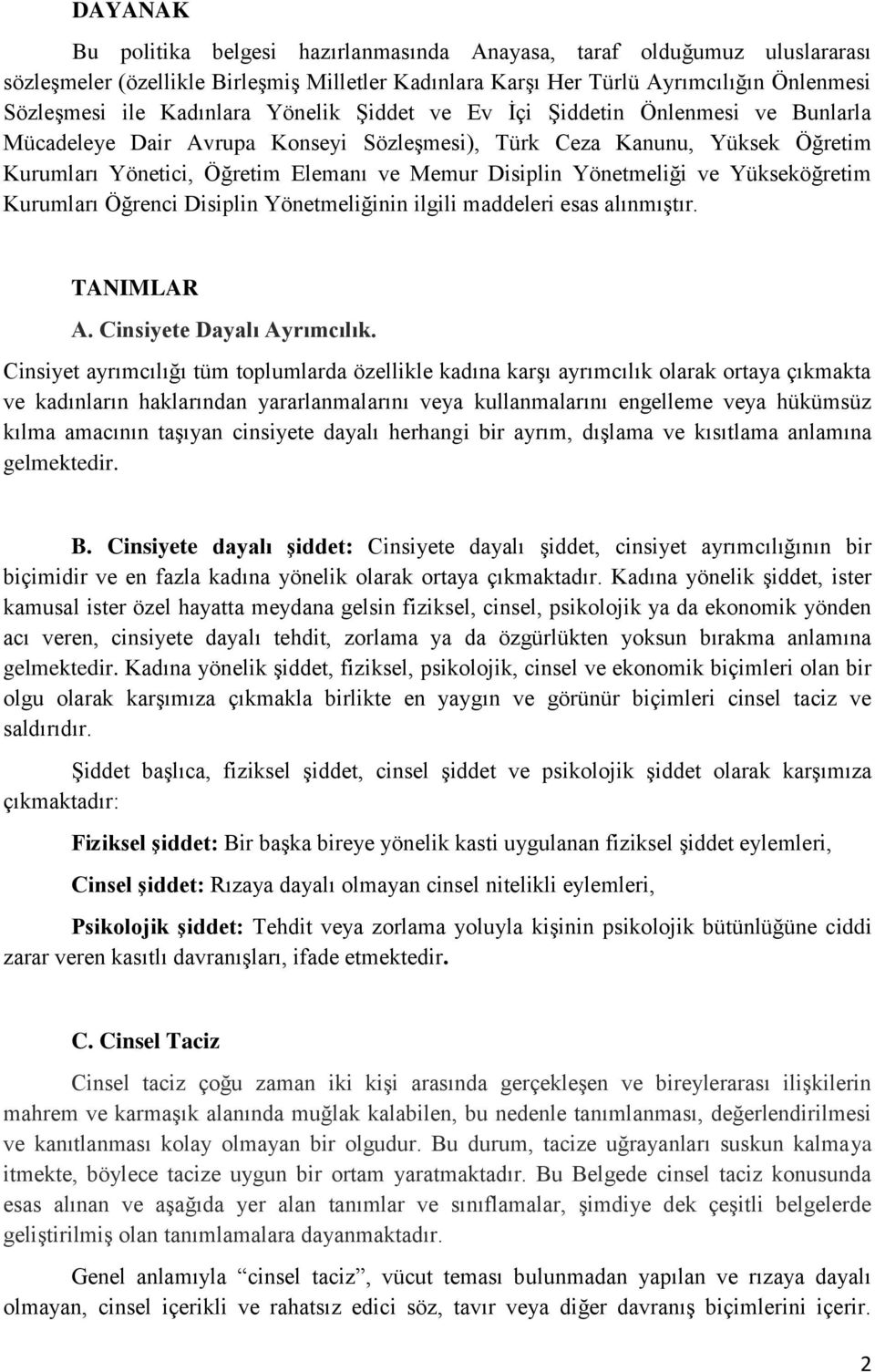 ve Yükseköğretim Kurumları Öğrenci Disiplin Yönetmeliğinin ilgili maddeleri esas alınmıştır. TANIMLAR A. Cinsiyete Dayalı Ayrımcılık.