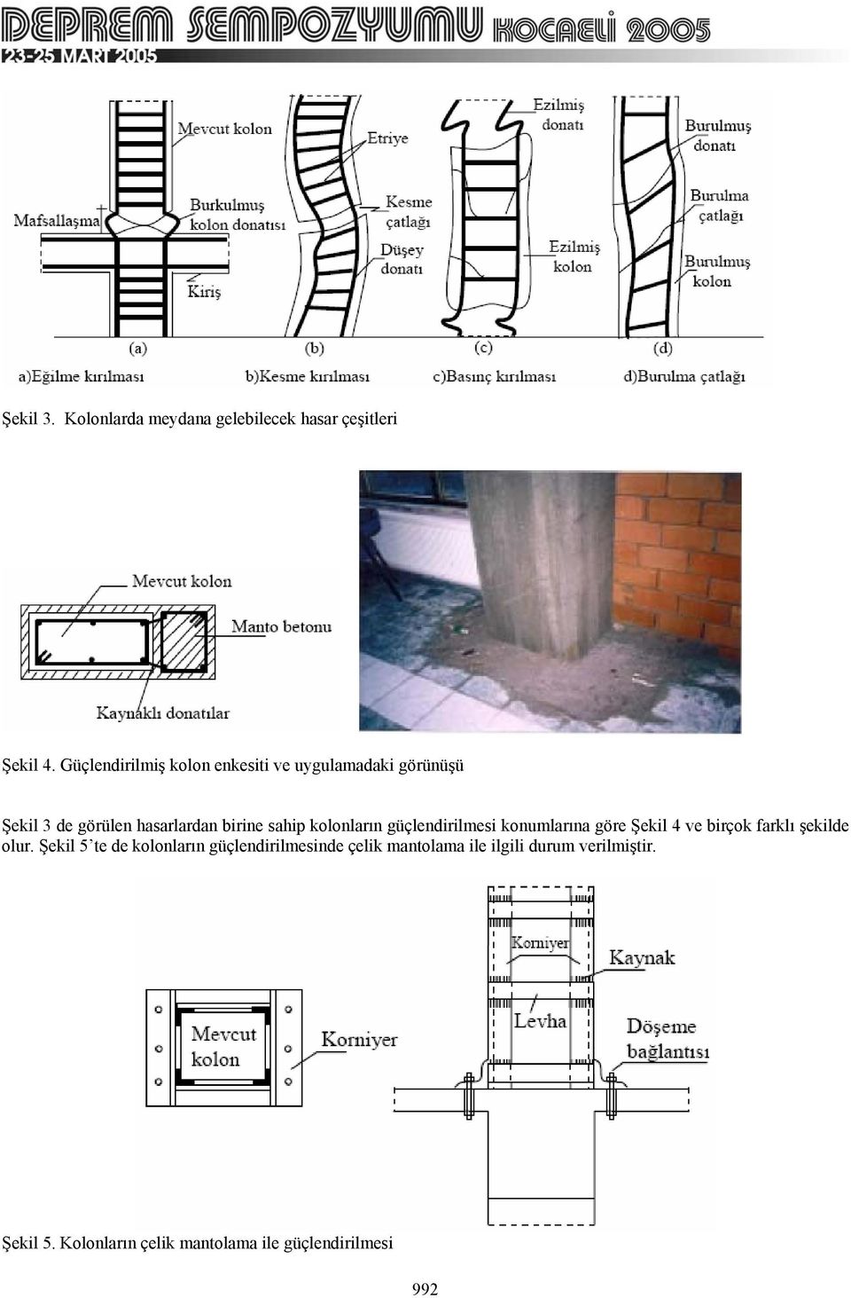 kolonların güçlendirilmesi konumlarına göre Şekil 4 ve birçok farklı şekilde olur.