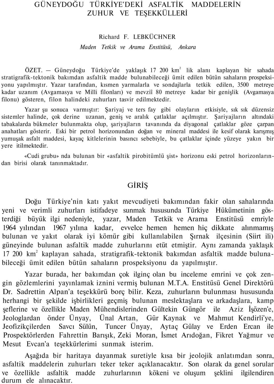 Yazar tarafından, kısmen yarmalarla ve sondajlarla tetkik edilen, 3500 metreye kadar uzanım (Avgamasya ve Milli filonları) ve mevziî 80 metreye kadar bir genişlik (Avgamasya filonu) gösteren, filon