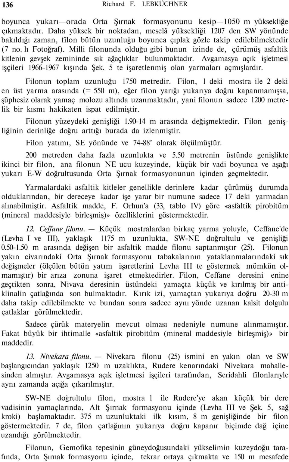 Milli filonunda olduğu gibi bunun izinde de, çürümüş asfaltik kitlenin gevşek zemininde sık ağaçlıklar bulunmaktadır. Avgamasya açık işletmesi işçileri 1966-1967 kışında Şek.