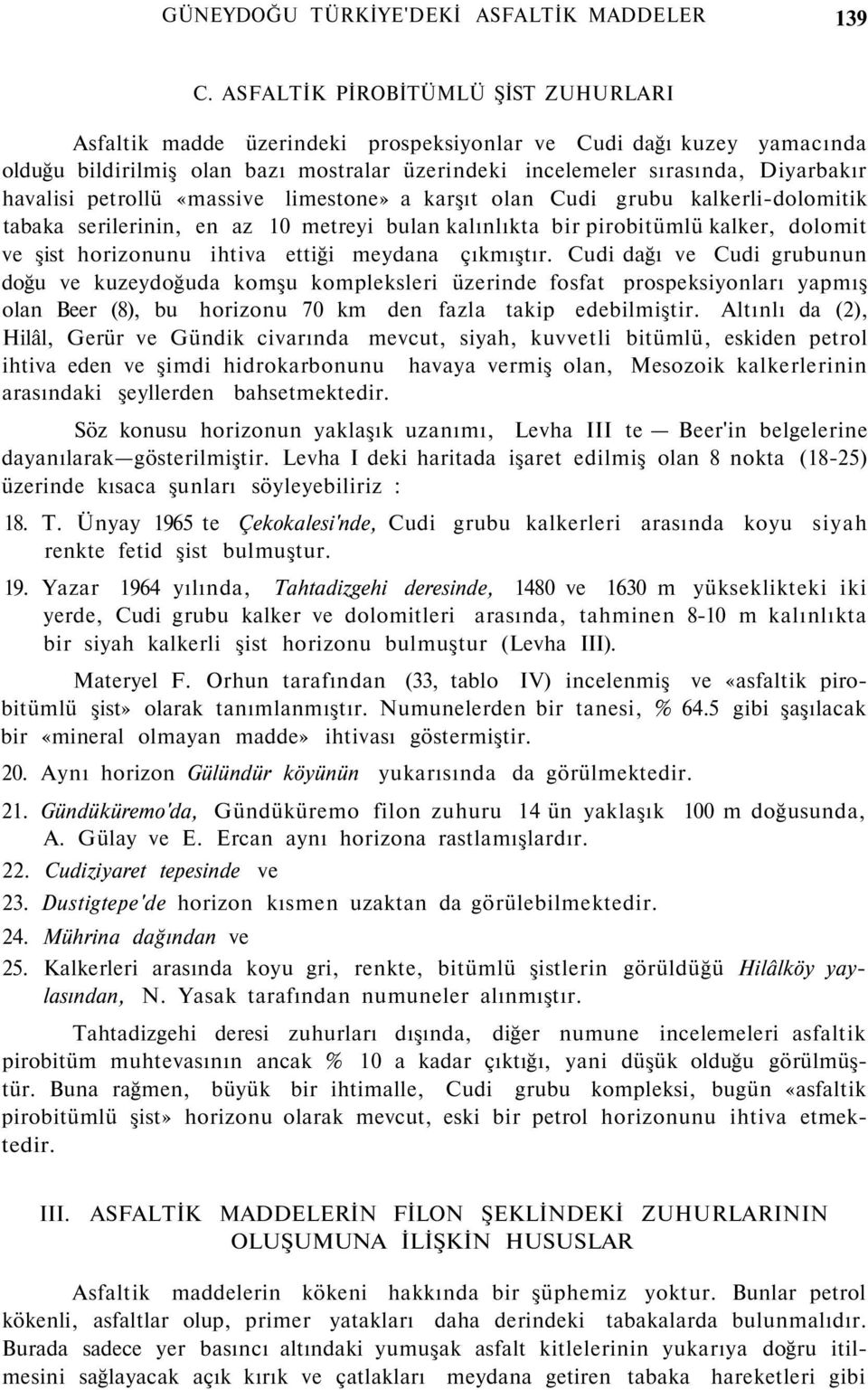 petrollü «massive limestone» a karşıt olan Cudi grubu kalkerli-dolomitik tabaka serilerinin, en az 10 metreyi bulan kalınlıkta bir pirobitümlü kalker, dolomit ve şist horizonunu ihtiva ettiği meydana