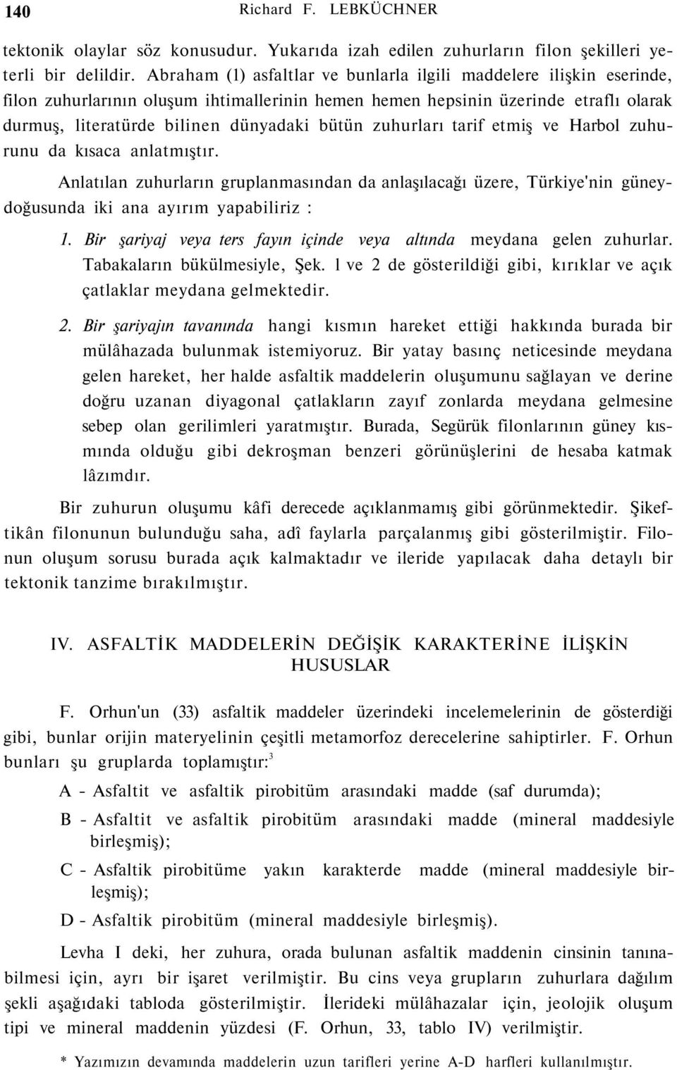 zuhurları tarif etmiş ve Harbol zuhurunu da kısaca anlatmıştır. Anlatılan zuhurların gruplanmasından da anlaşılacağı üzere, Türkiye'nin güneydoğusunda iki ana ayırım yapabiliriz : 1.