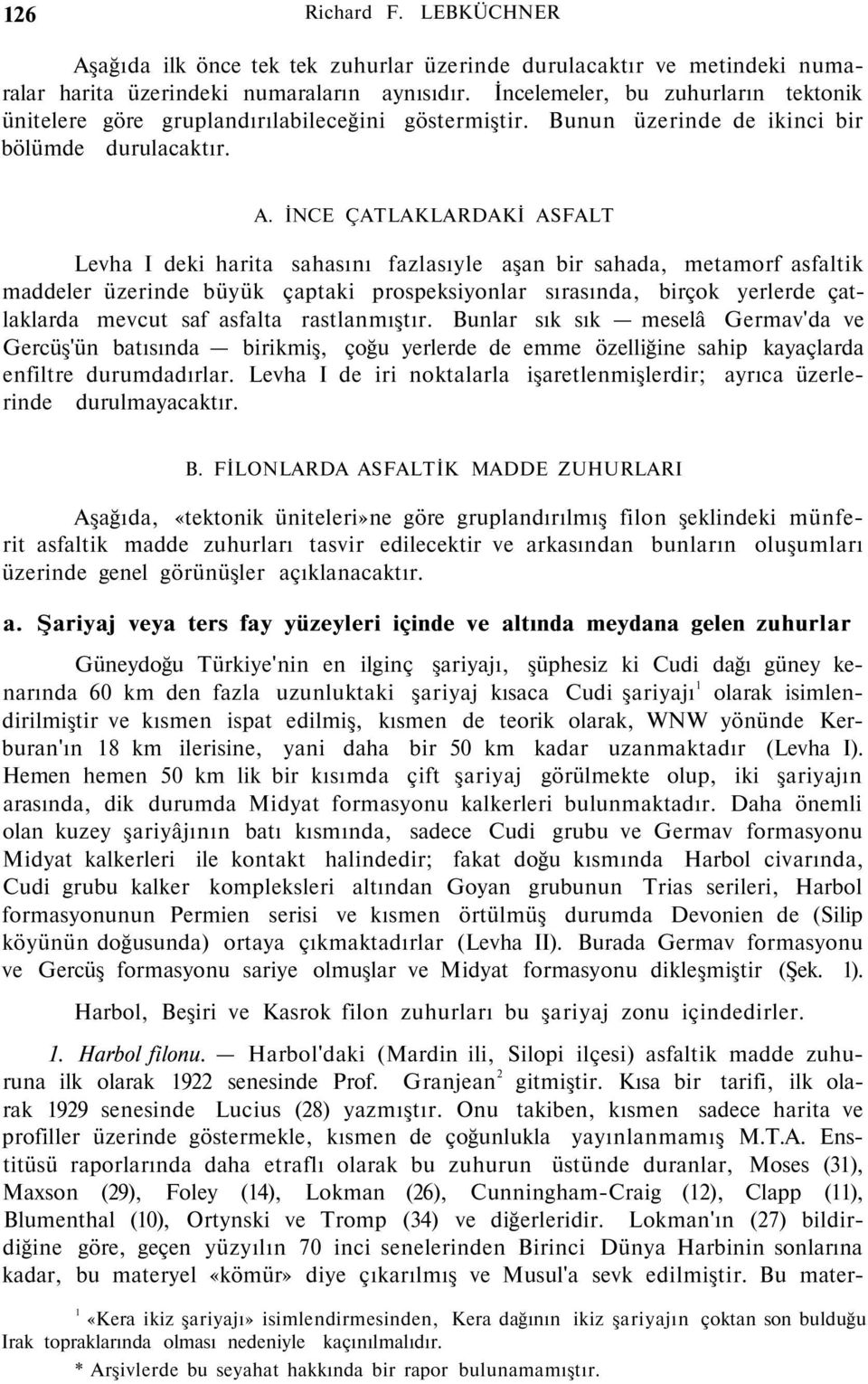 İNCE ÇATLAKLARDAKİ ASFALT Levha I deki harita sahasını fazlasıyle aşan bir sahada, metamorf asfaltik maddeler üzerinde büyük çaptaki prospeksiyonlar sırasında, birçok yerlerde çatlaklarda mevcut saf