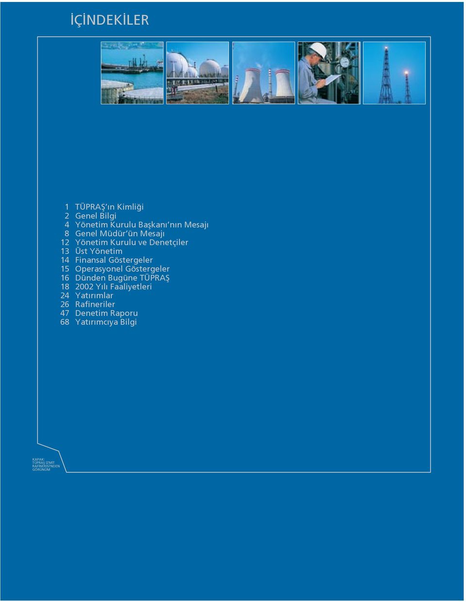 Operasyonel Göstergeler 16 Dünden Bugüne TÜPRAfi 18 2002 Y l Faaliyetleri 24 Yat r mlar 26