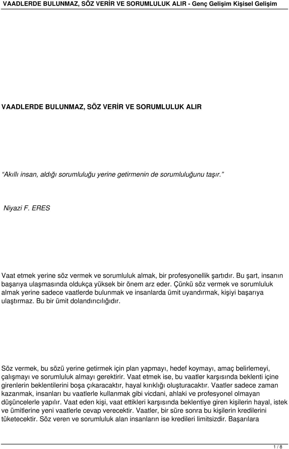 Çünkü söz vermek ve sorumluluk almak yerine sadece vaatlerde bulunmak ve insanlarda ümit uyandırmak, kişiyi başarıya ulaştırmaz. Bu bir ümit dolandırıcılığıdır.