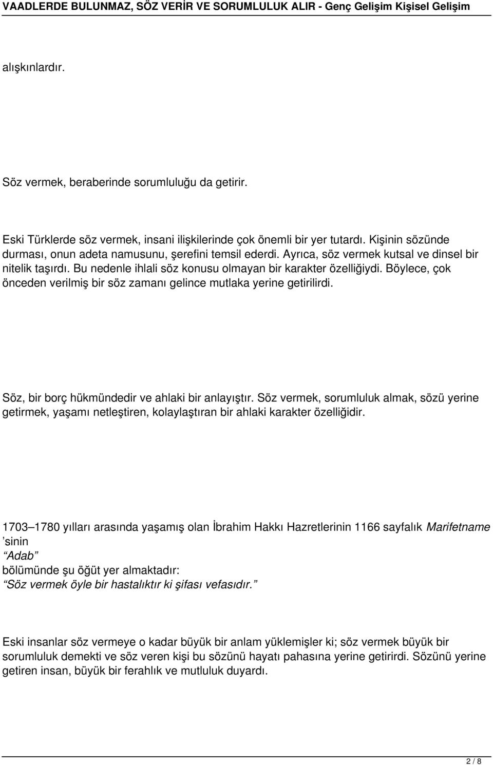 Böylece, çok önceden verilmiş bir söz zamanı gelince mutlaka yerine getirilirdi. Söz, bir borç hükmündedir ve ahlaki bir anlayıştır.