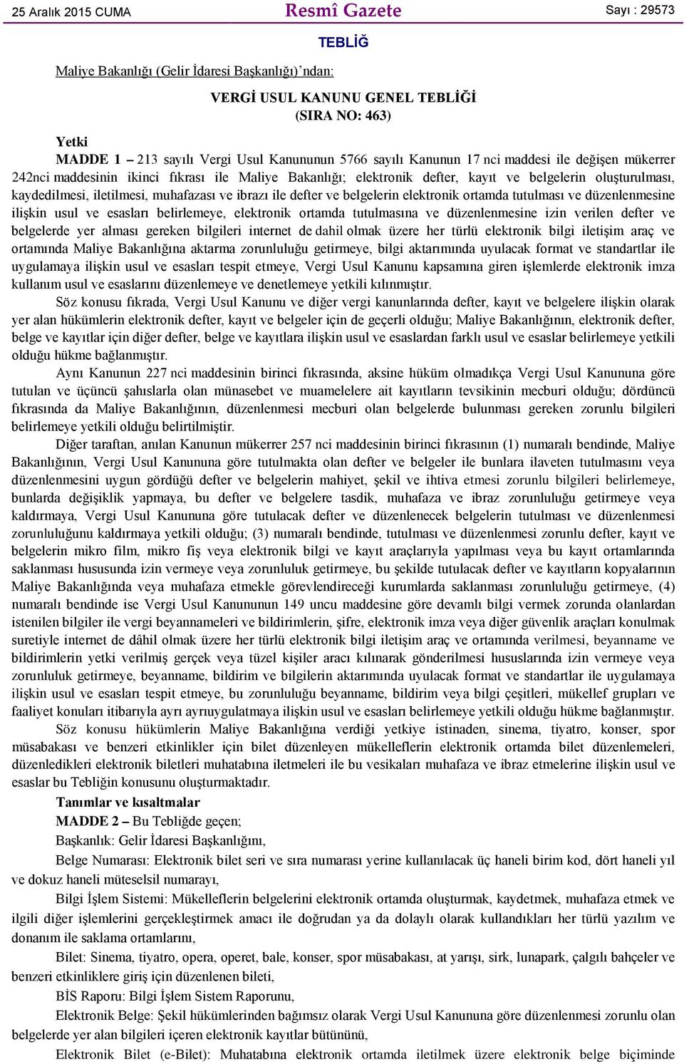 muhafazası ve ibrazı ile defter ve belgelerin elektronik ortamda tutulması ve düzenlenmesine ilişkin usul ve esasları belirlemeye, elektronik ortamda tutulmasına ve düzenlenmesine izin verilen defter