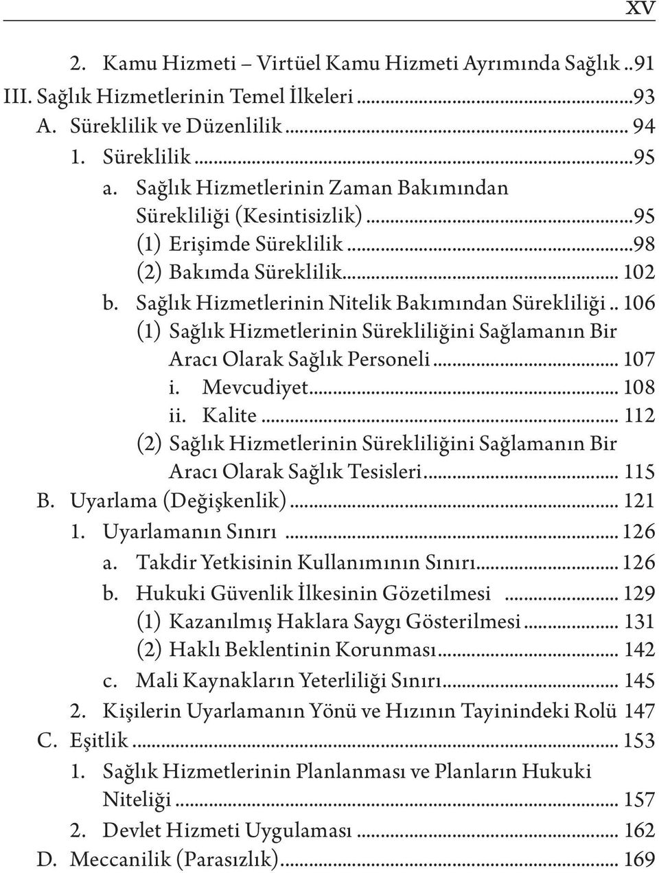 .. 106 (1) Sağlık Hizmetlerinin Sürekliliğini Sağlamanın Bir Aracı Olarak Sağlık Personeli... 107 i. Mevcudiyet... 108 ii. Kalite.