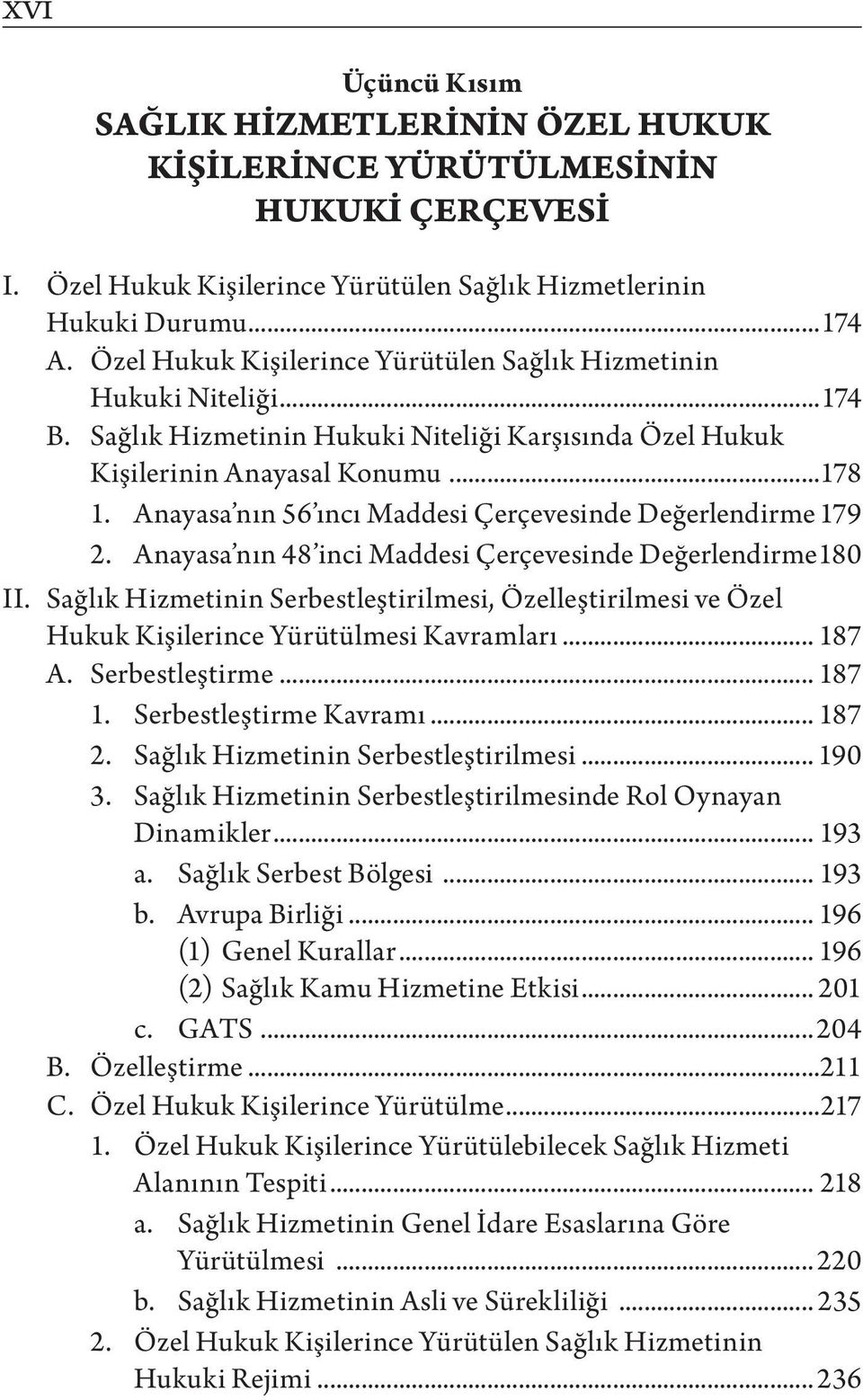 Anayasa nın 56 ıncı Maddesi Çerçevesinde Değerlendirme.179 2. Anayasa nın 48 inci Maddesi Çerçevesinde Değerlendirme.180 II.