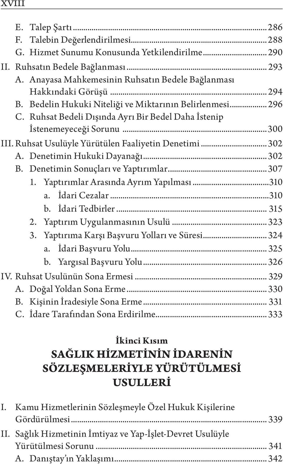 Ruhsat Bedeli Dışında Ayrı Bir Bedel Daha İstenip İstenemeyeceği Sorunu...300 III. Ruhsat Usulüyle Yürütülen Faaliyetin Denetimi... 302 A. Denetimin Hukuki Dayanağı... 302 B.