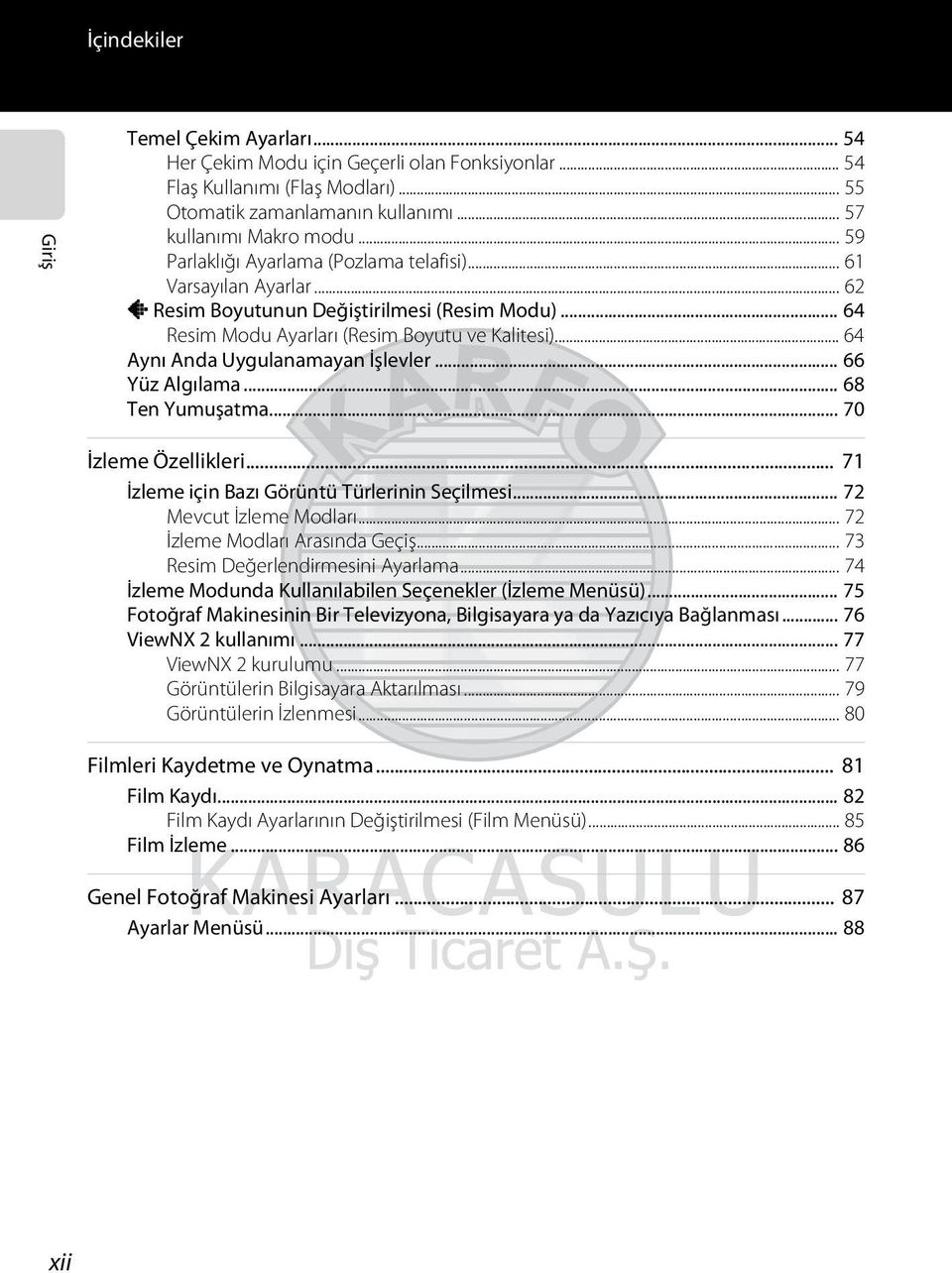 .. 64 Aynı Anda Uygulanamayan İşlevler... 66 Yüz Algılama... 68 Ten Yumuşatma... 70 İzleme Özellikleri... 71 İzleme için Bazı Görüntü Türlerinin Seçilmesi... 72 Mevcut İzleme Modları.