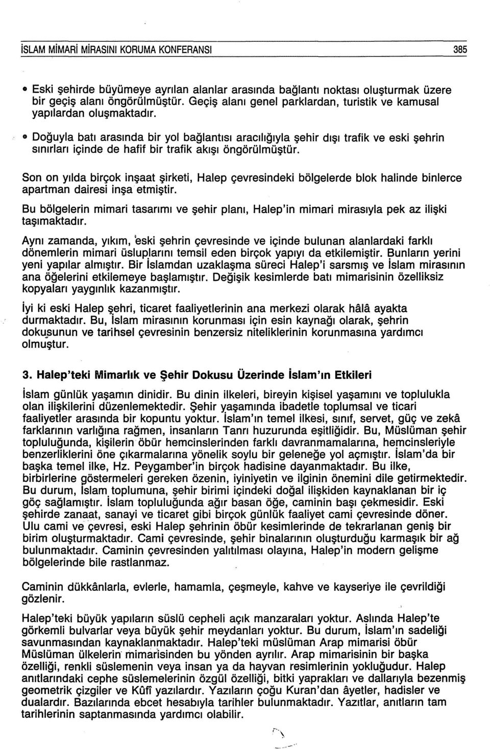 Doğuyla batı arasında bir yol bağlantısı aracılığıyla şehir dışı trafik ve eski şehrin sınırları içinde de hafif bir trafik akışı öngörülmüştür.