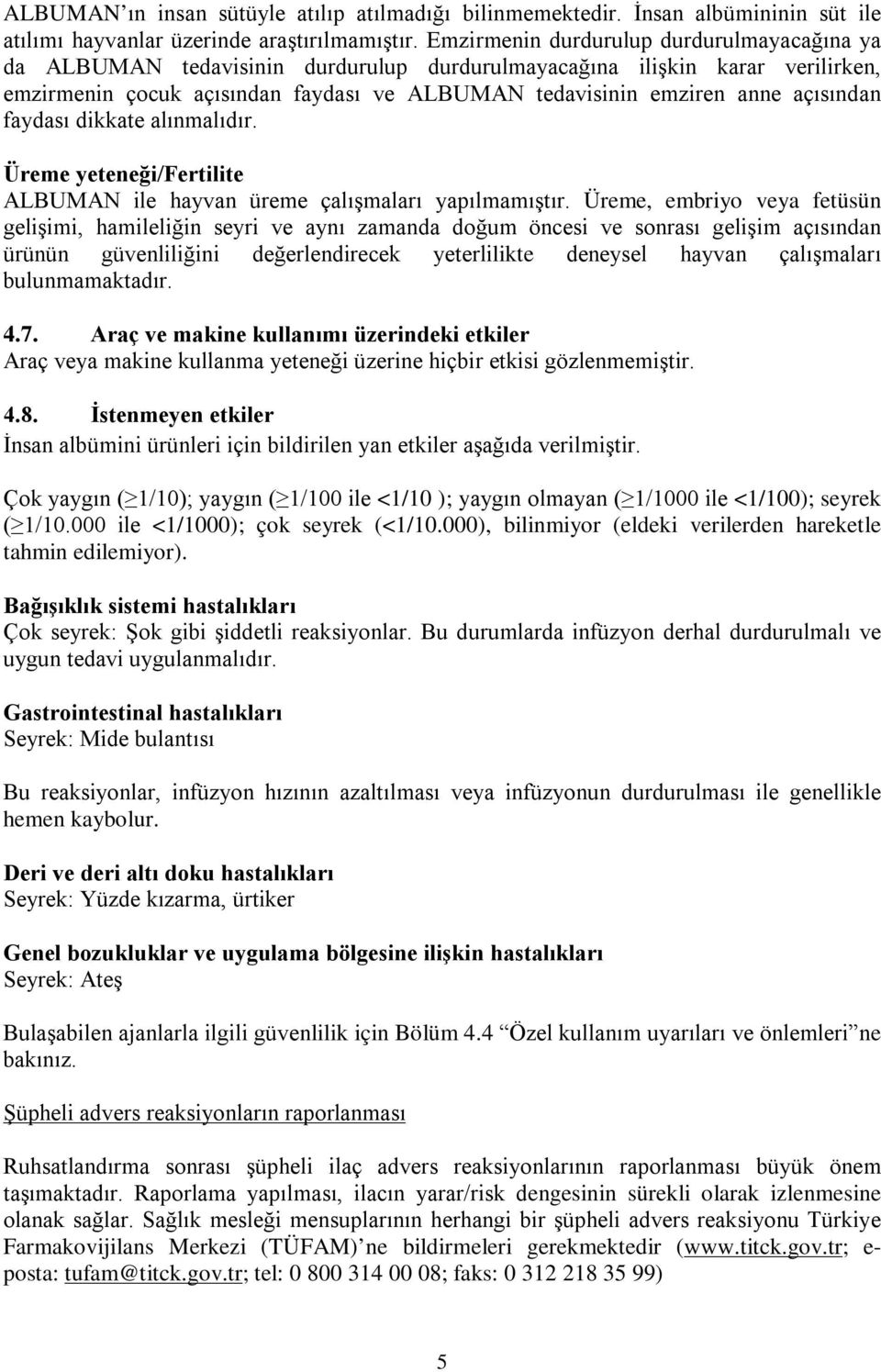 açısından faydası dikkate alınmalıdır. Üreme yeteneği/fertilite ALBUMAN ile hayvan üreme çalışmaları yapılmamıştır.