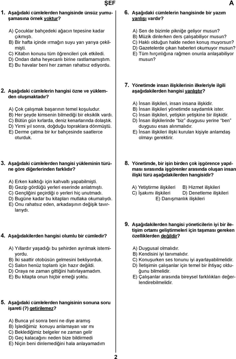 ) Sen de bizimle pikniğe geliyor musun? B) Müzik dinlerken ders çalışabiliyor musun? C) Haklı olduğun halde neden konuş muyorsun? D) Gazetelerde çıkan haberleri okumuyor musun?