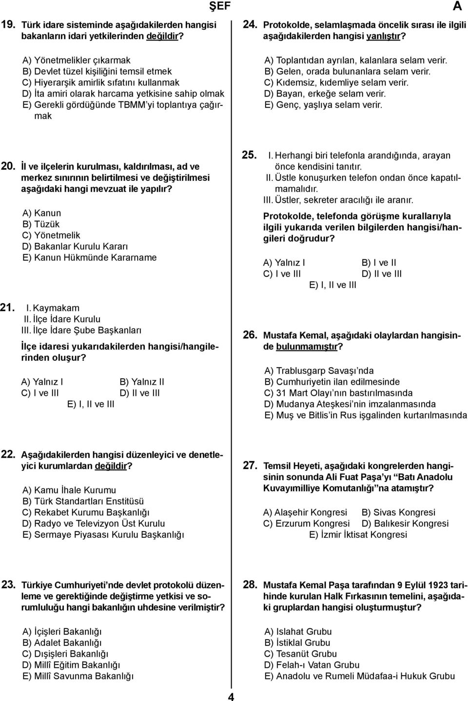 toplantıya çağırmak 24. Protokolde, selamlaşmada öncelik sırası ile ilgili aşağıdakilerden hangisi yanlıştır? ) Toplantıdan ayrılan, kalanlara selam verir. B) Gelen, orada bulunanlara selam verir.