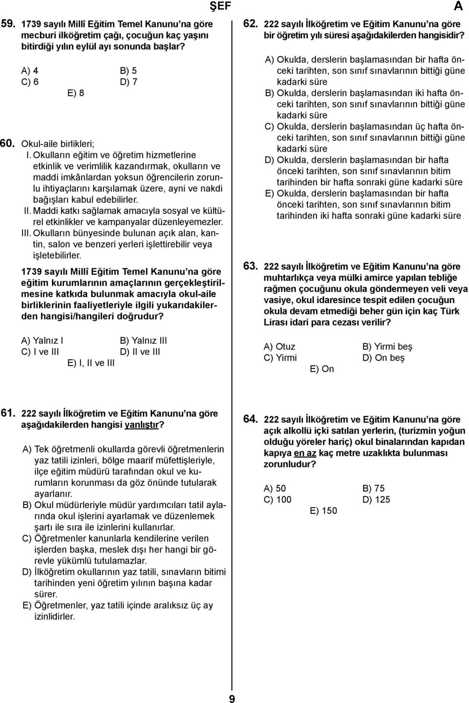 edebilirler. II. Maddi katkı sağlamak amacıyla sosyal ve kültürel etkinlikler ve kampanyalar düzenleyemezler. III.