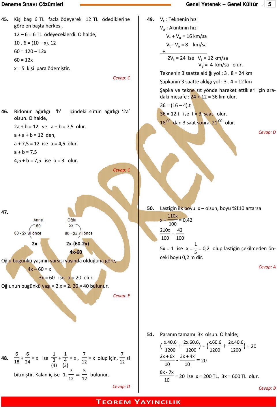 a + a + b = 12 den, a + 7,5 = 12 ise a = 4,5 olur. a + b = 7,5 4,5 + b = 7,5 ise b = 3 olur. 49. V t : Teknenin hızı V a : Akıntının hızı V t + V a = 16 km/sa V t V a = 8 km/sa +.