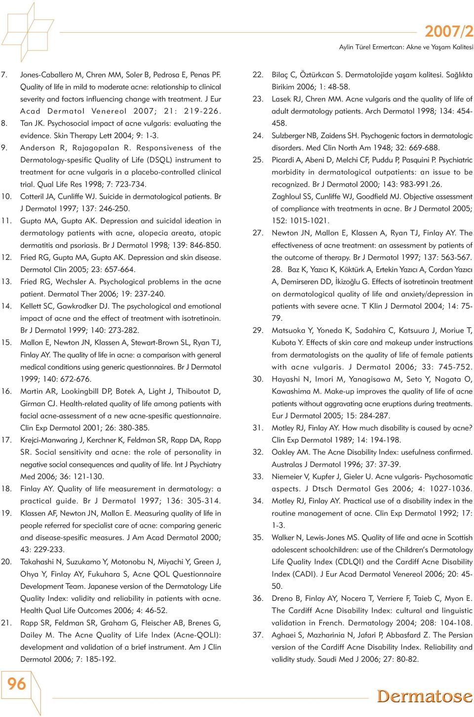 Responsiveness of the Dermatology-spesific Quality of Life (DSQL) instrument to treatment for acne vulgaris in a placebo-controlled clinical trial. Qual Life Res 1998; 7: 723-734. 10.