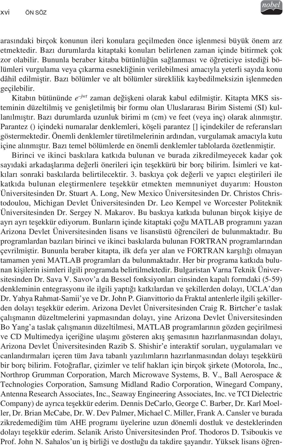 Baz bölümler ve alt bölümler süreklilik kaybedilmeksizin i lenmeden geçilebilir. Kitab n bütününde e jwt zaman de i keni olarak kabul edilmi tir.