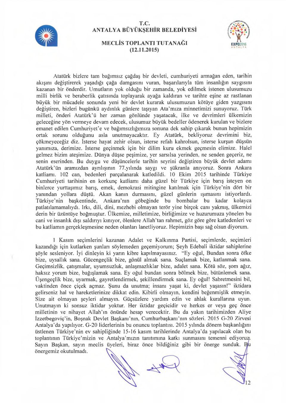 Umutların yok olduğu bir zamanda, yok edilmek istenen ulusumuzu milli birlik ve beraberlik çatısında toplayarak ayağa kaldıran ve tarihte eşine az rastlanan büyük bir mücadele sonunda yeni bir devlet