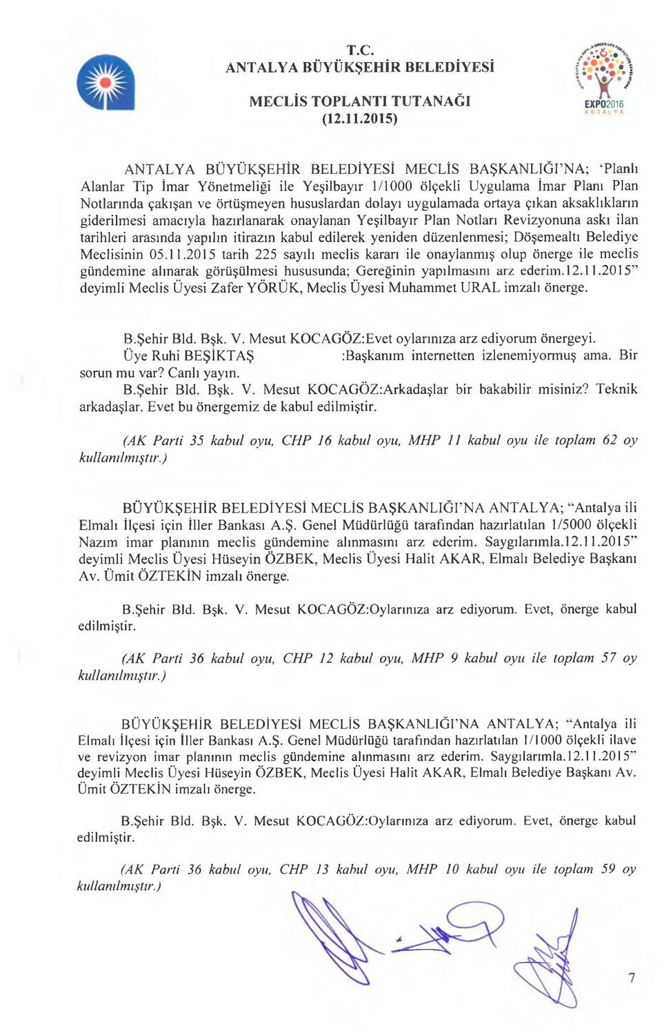 uygulamada ortaya çıkan aksaklıkların giderilmesi amacıyla hazırlanarak onaylanan Yeşilbayır Plan Notları Revizyonuna askı ilan tarihleri arasında yapılın itirazın kabul edilerek yeniden