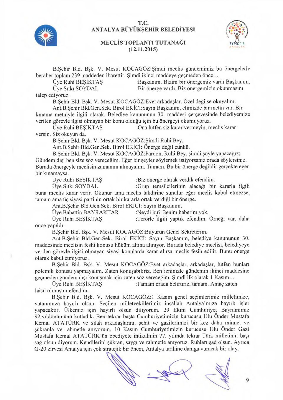 Özel değilse okuyalım. Ant.B.Şehir Bld.Gen.Sek. Birol EKİCİ:Sayın Başkanım, elimizde bir metin var. Bir kınama metniyle ilgili olarak. Belediye kanununun 30.