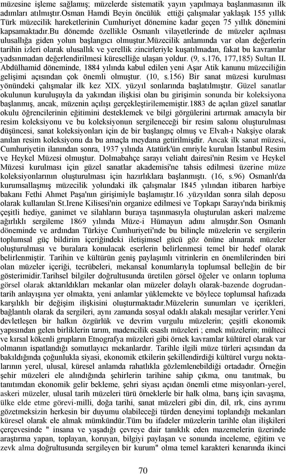 bu dönemde özellikle Osmanlı vilayetlerinde de müzeler açılması ulusallığa giden yolun başlangıcı olmuştur.