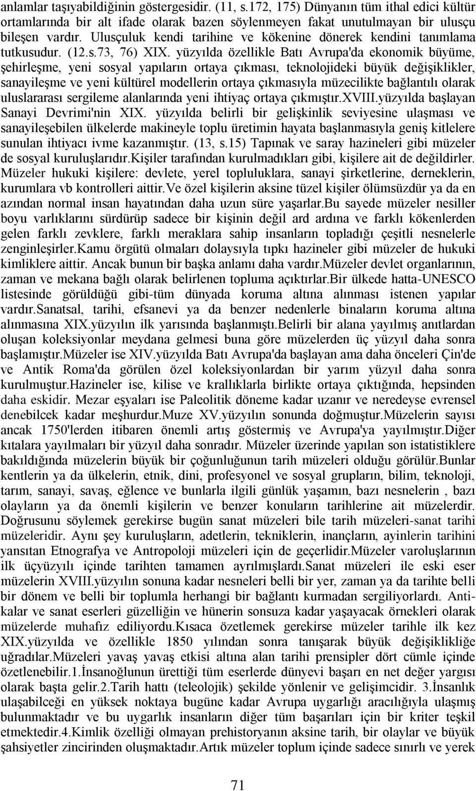 yüzyılda özellikle Batı Avrupa'da ekonomik büyüme, şehirleşme, yeni sosyal yapıların ortaya çıkması, teknolojideki büyük değişiklikler, sanayileşme ve yeni kültürel modellerin ortaya çıkmasıyla