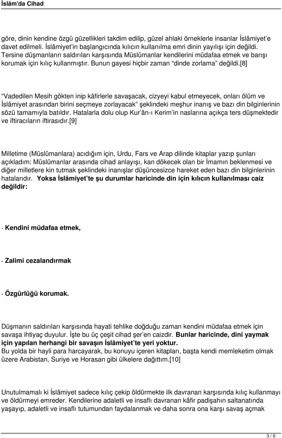 [8] Vadedilen Mesih gökten inip kâfirlerle savaşacak, cizyeyi kabul etmeyecek, onları ölüm ve İslâmiyet arasından birini seçmeye zorlayacak şeklindeki meşhur inanış ve bazı din bilginlerinin sözü