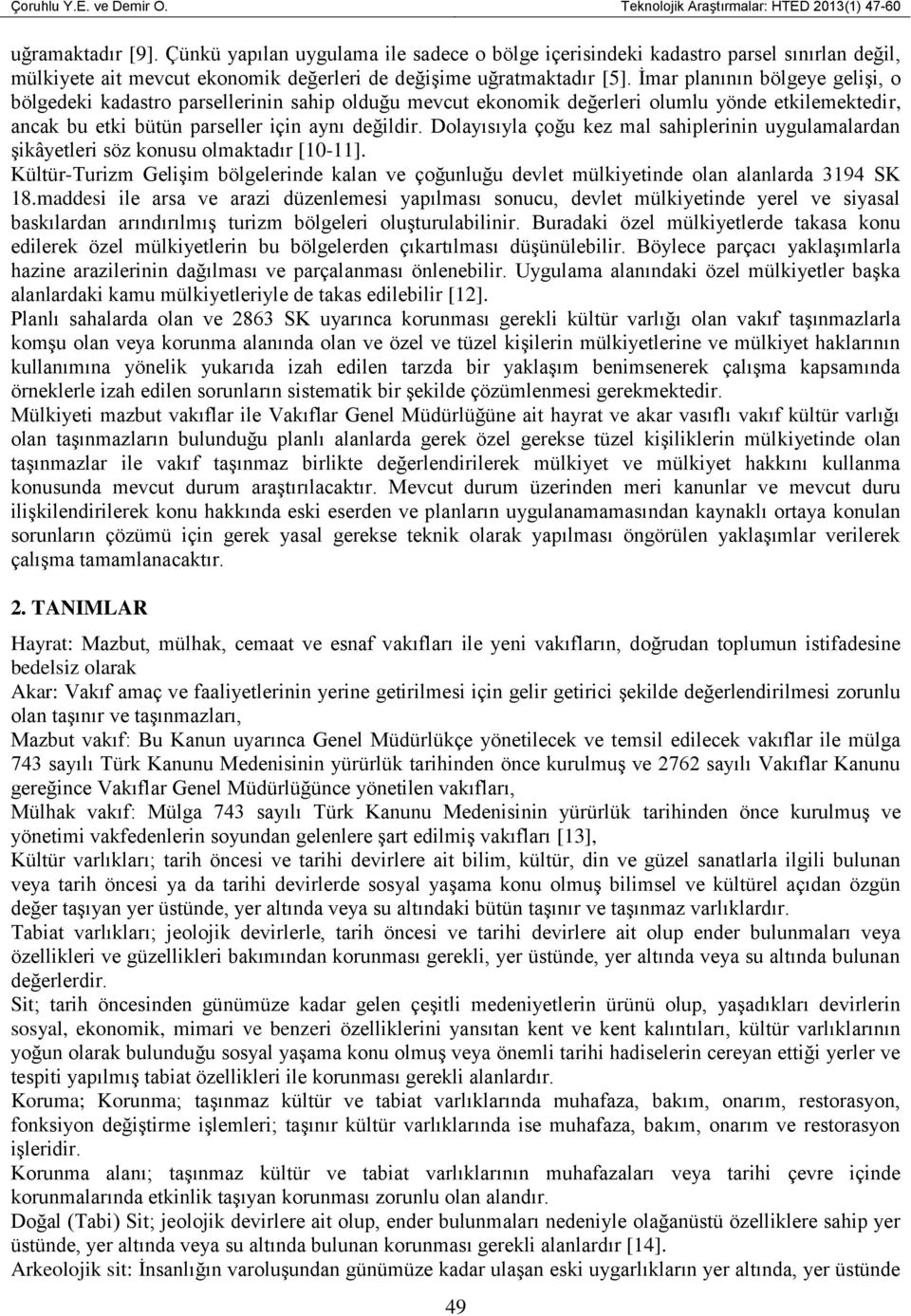 İmar planının bölgeye gelişi, o bölgedeki kadastro parsellerinin sahip olduğu mevcut ekonomik değerleri olumlu yönde etkilemektedir, ancak bu etki bütün parseller için aynı değildir.