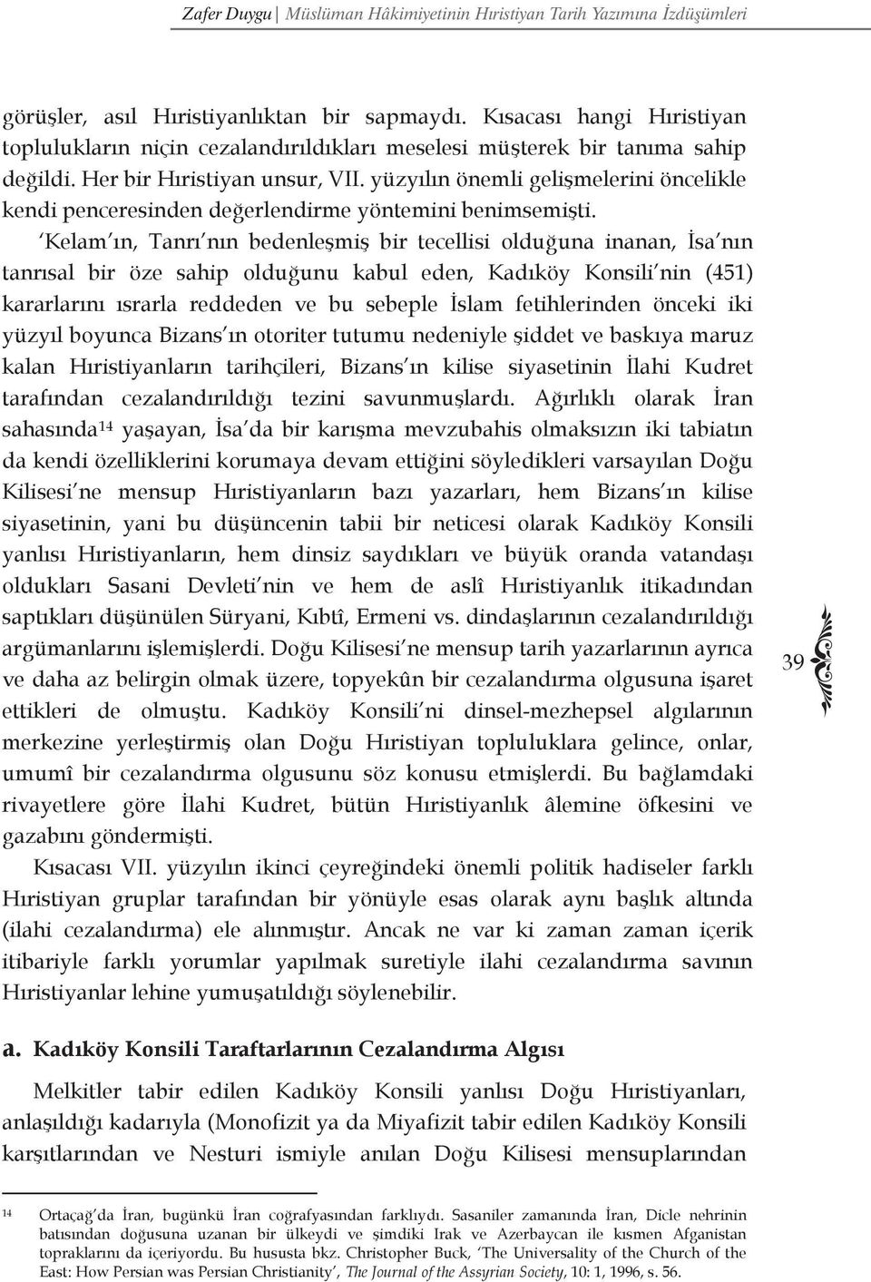 Kelam ın, Tanrı nın bedenleşmiş bir tecellisi olduğuna inanan, İsa nın tanrısal bir öze sahip olduğunu kabul eden, Kadıköy Konsili nin (451) kararlarını ısrarla reddeden ve bu sebeple İslam