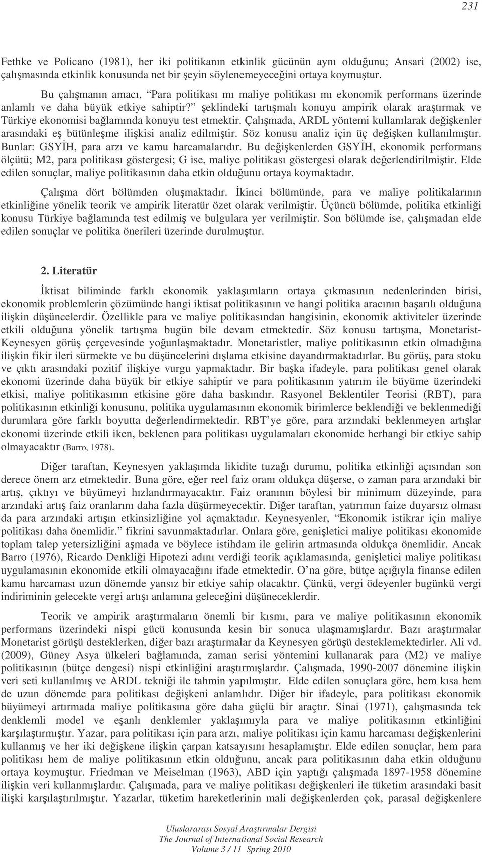 eklindeki arımalı konuyu ampirik olarak araırmak ve Türkiye ekonomisi balamında konuyu es emekir. Çalımada, ARDL yönemi kullanılarak deikenler arasındaki e büünleme ilikisi analiz edilmiir.