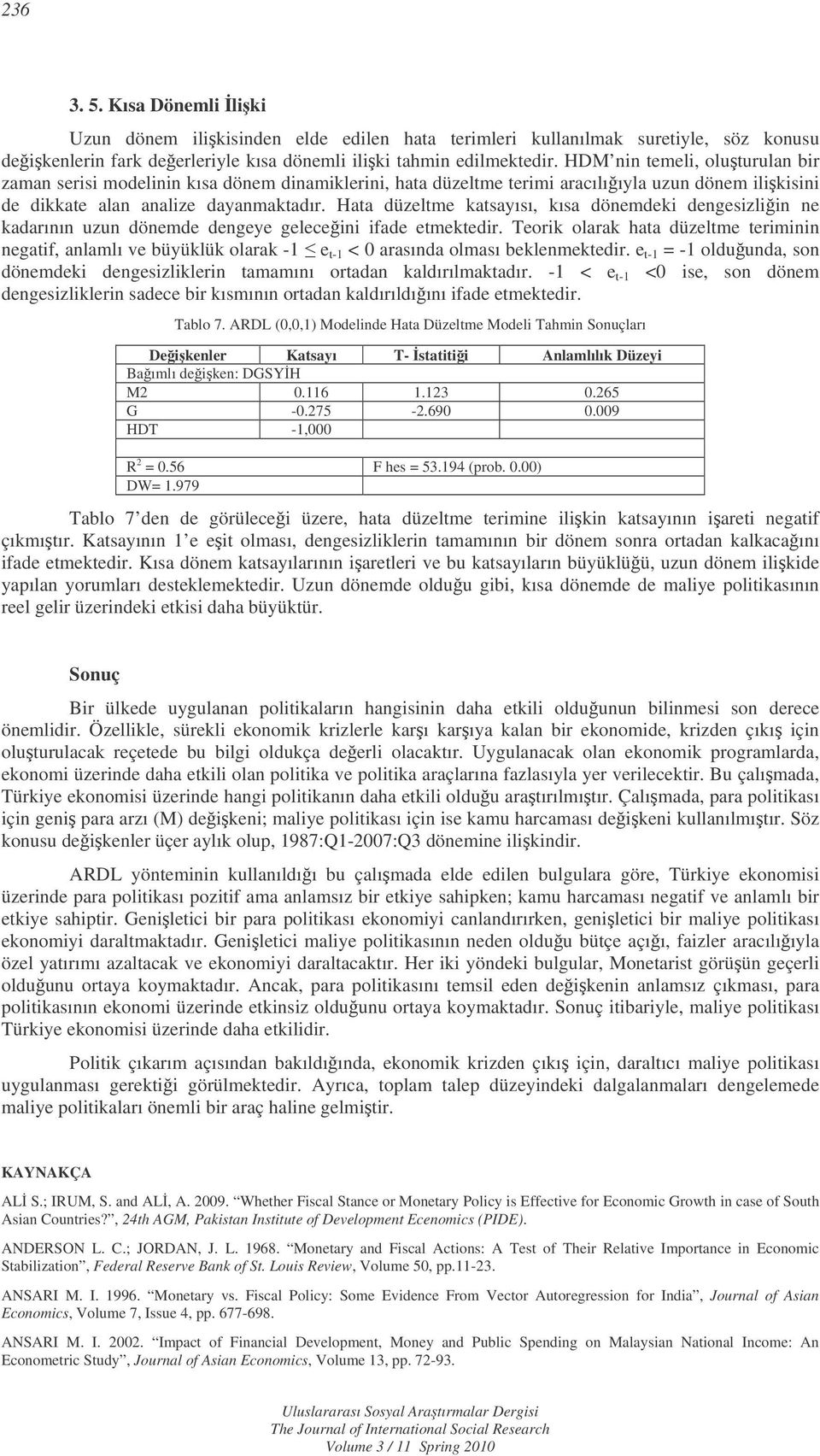 Haa düzelme kasayısı, kısa dönemdeki dengesizliin ne kadarının uzun dönemde dengeye geleceini ifade emekedir.