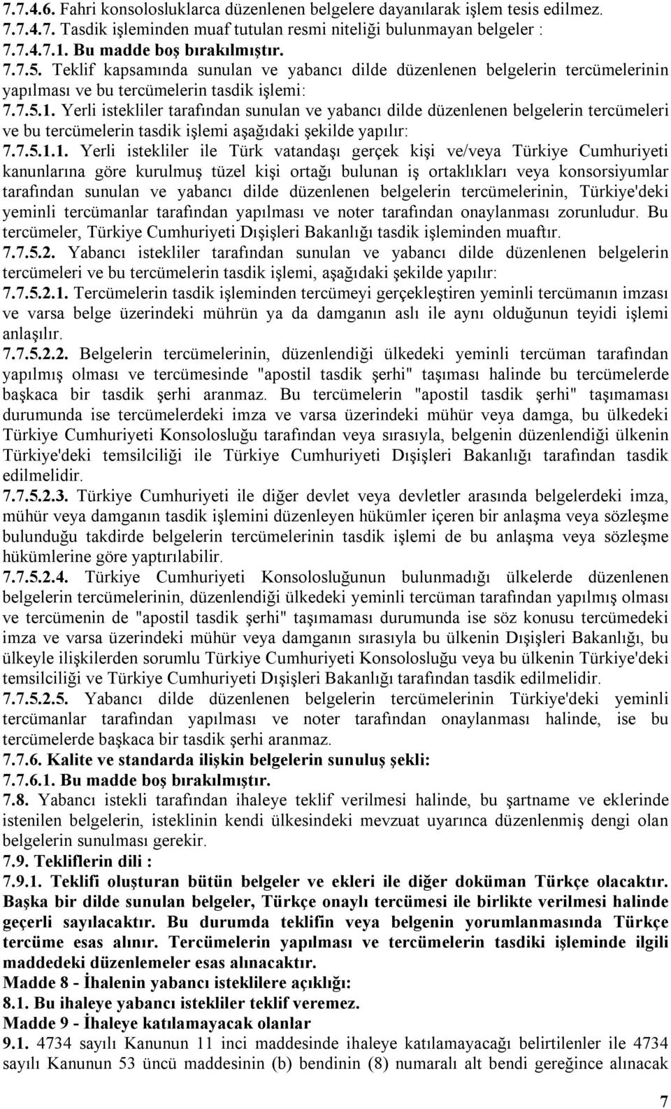 Yerli istekliler tarafından sunulan ve yabancı dilde düzenlenen belgelerin tercümeleri ve bu tercümelerin tasdik işlemi aşağıdaki şekilde yapılır: 7.7.5.1.