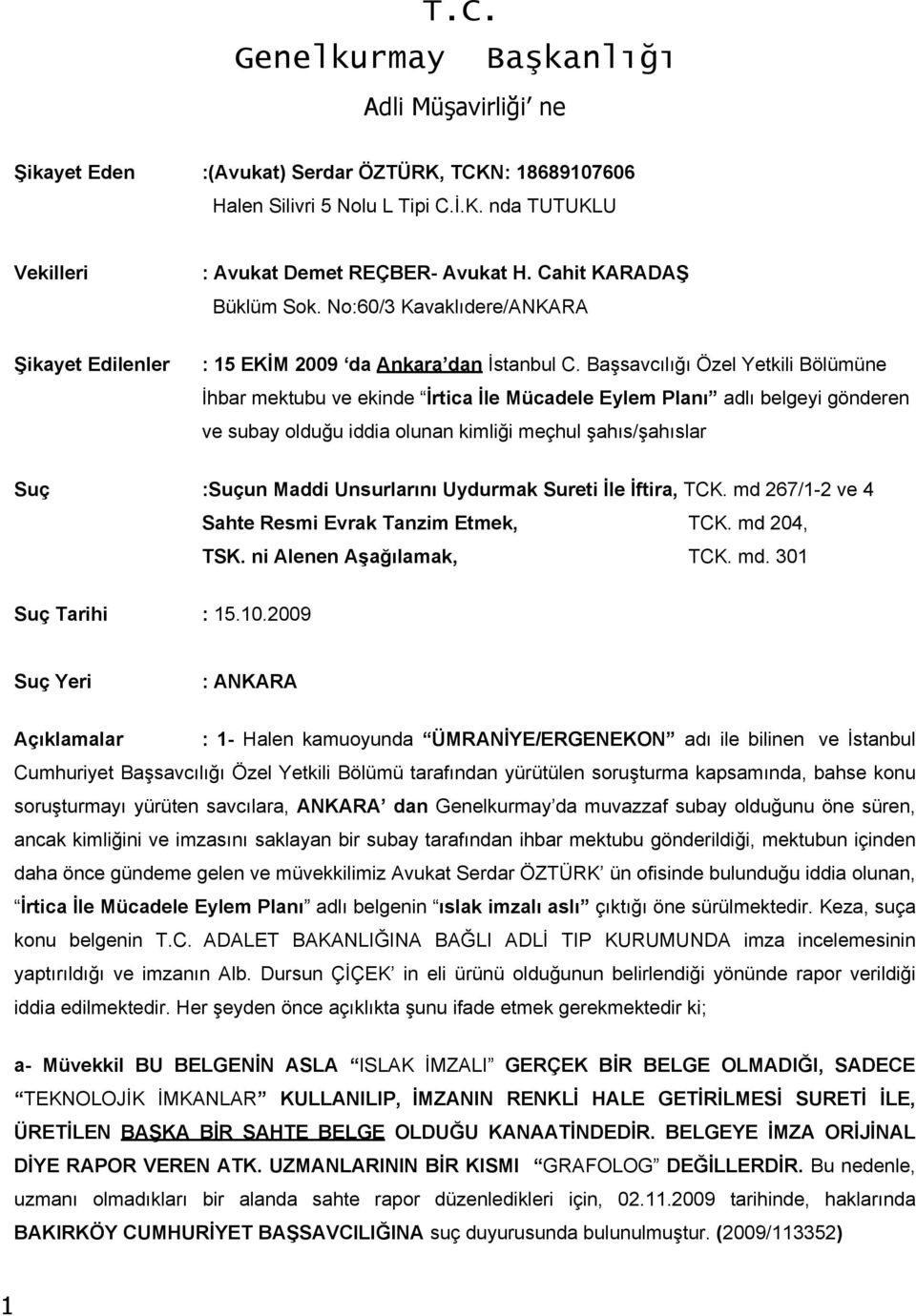 Başsavcılığı Özel Yetkili Bölümüne İhbar mektubu ve ekinde İrtica İle Mücadele Eylem Planı adlı belgeyi gönderen ve subay olduğu iddia olunan kimliği meçhul şahıs/şahıslar Suç :Suçun Maddi