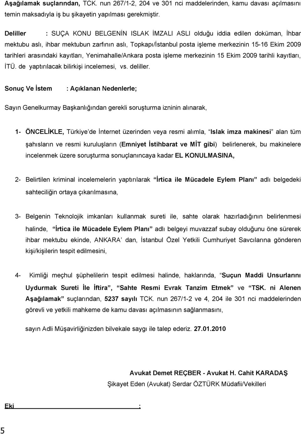 arasındaki kayıtları, Yenimahalle/Ankara posta işleme merkezinin 15 Ekim 2009 tarihli kayıtları, İTÜ. de yaptırılacak bilirkişi incelemesi, vs. deliller.