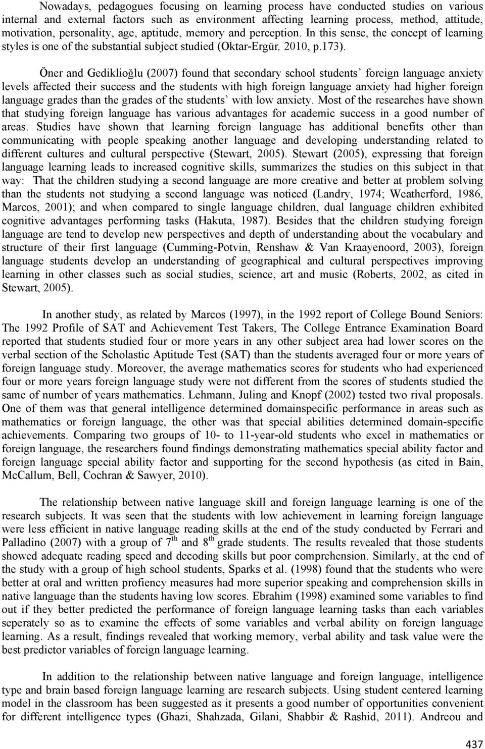 Öner and Gediklioğlu (2007) found that secondary school students foreign language anxiety levels affected their success and the students with high foreign language anxiety had higher foreign language