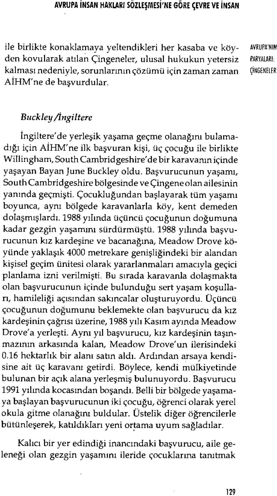 Buckley/İngiltere İngiltere'de yerle şik yaşama geçme olana ğını bulamad ığı için A İHM'ne ilk ba şvuran kişi, üç çocu ğu ile birlikte Willingham, South Cambridgeshire'de bir karavan ın içinde