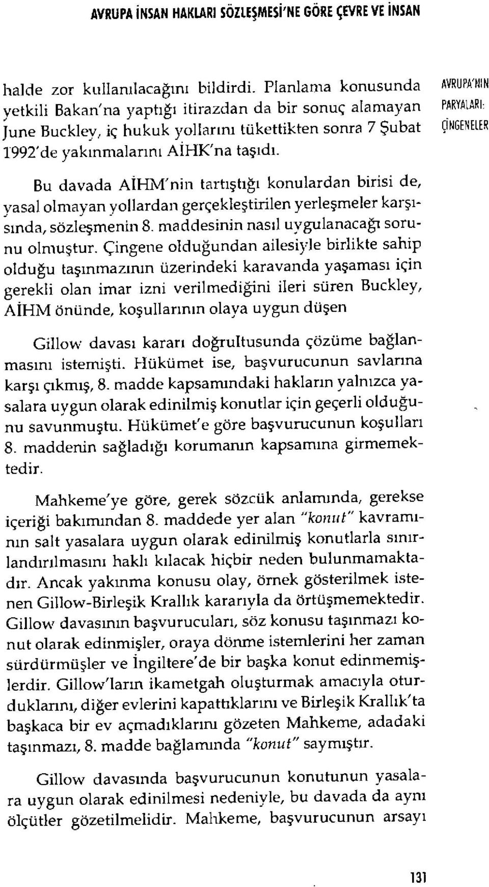 İHK'na ta şıd ı. Bu davada A İHM'nin tart ış tığı konulardan birisi de, yasal olmayan yollardan gerçekle ştirilen yerle şmeler karşıs ında, sözleşmenin 8.