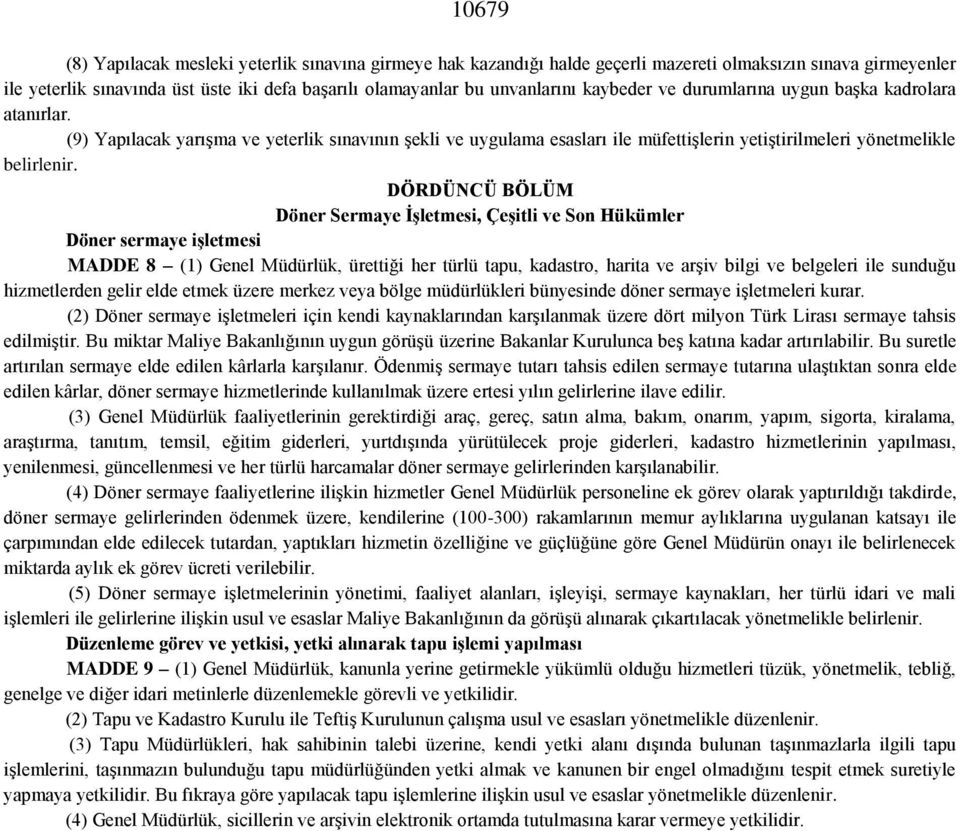 DÖRDÜNCÜ BÖLÜM Döner Sermaye İşletmesi, Çeşitli ve Son Hükümler Döner sermaye işletmesi MADDE 8 (1) Genel Müdürlük, ürettiği her türlü tapu, kadastro, harita ve arşiv bilgi ve belgeleri ile sunduğu