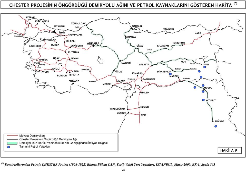 MARAŞ ADANA Fevzipaşa GAZİANTEP Ceyhan İskenderun HALEP DİYARBAKIR MUŞ Tatvan Batman Kurtalan MARDİN Nusaybin VAN MUSUL TİKRİT HUMUS ŞAM BAĞDAT Mevcut Demiryolları Chester Projesinin Öngördüğü